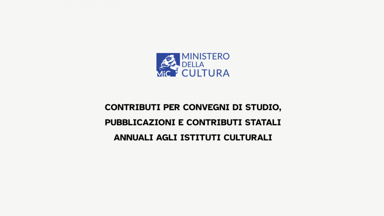 CONTRIBUTI PER CONVEGNI DI STUDIO, PUBBLICAZIONI E PER I CONTRIBUTI STATALI ANNUALI AGLI ISTITUTI CULTURALI